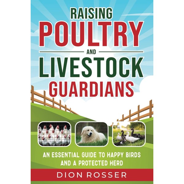 Raising Poultry and Livestock Guardians: An Essential Guide to Happy