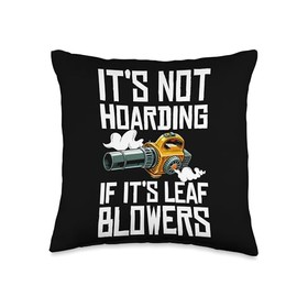 Its Not Hoarding If Its Leaf Blowers Throw Pillow
