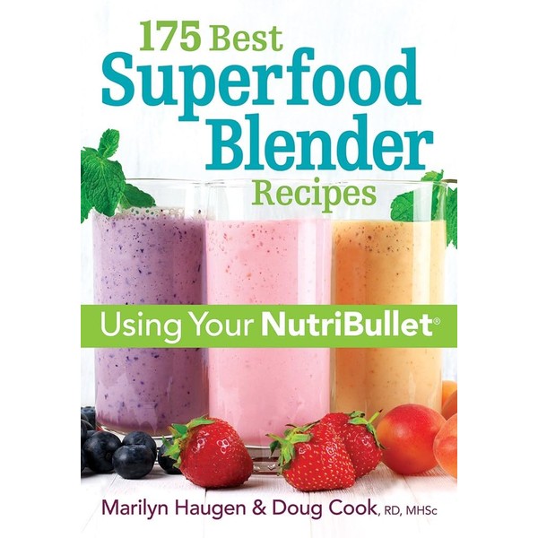 175 Best Superfood Blender Recipes: Using Your NutriBullet