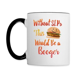 Spreadshirt Speech Therapy - Without SLPs This Would Be A Booger Two-Tone Mug, One Size, white/black