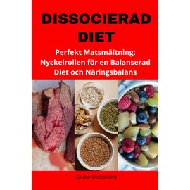  Dissocierad Diet: Perfekt Matsmältning: Nyckelrollen för en Balanserad Diet och Näringsbalans (Swedish Edition)