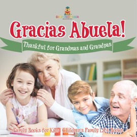 ¡Gracias Abuela! Thankful for Grandmas and Grandpas - Family Books for Kids Children's Family Life Book