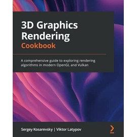 3D Graphics Rendering Cookbook: A comprehensive guide to exploring rendering algorithms in modern OpenGL and Vulkan