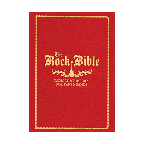 The Rock Bible: Unholy Scripture for Fans and Bands