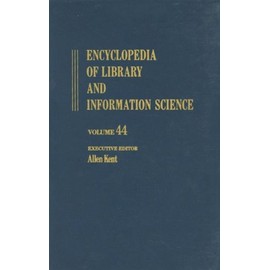 Encyclopedia of Library and Information Science: Volume 44 - Supplement 9: BASIC to Zambia: National Legal Deposit Library of (Library and Information Science Encyclopedia)