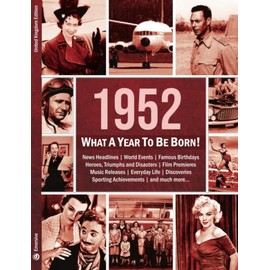 1952: What A Year To Be Born!: The Perfect Present for a 70th Birthday: A Birthday Gift To Treasure (What A Year To Be Born Series, Band 2)
