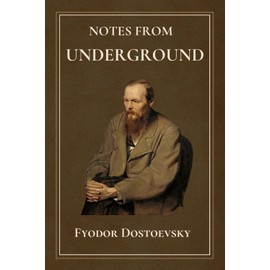 Notes From Underground: by Fyodor Dostoevsky | Complete Edition