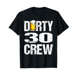 Dirty 30 Crew Funny 30th Birthday Drinking Beers Wine Party T-Shirt