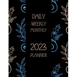 DAILY WEEKLY MONTHLY 2023 PLANNER: Plan Ahead Monthly Weekly & Daily Agenda from Jan 2023 - Dec 2023 with Inspirational Quotes - Botanical Planner Paperback