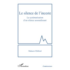 Le silence de l'inceste: La systématisation d'un silence assourdissant