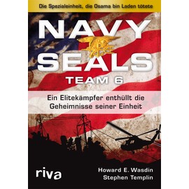 Navy Seals Team 6: Die Einheit, die Osama bin Laden tötete - Ein Elitekämpfer enthüllt die Geheimnisse seiner Einheit