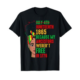 Juneteenth Melanin Women 1865 My Ancestors Weren’t Free 1776 T-Shirt