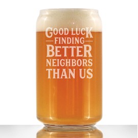 Good Luck Finding Better Neighbors Than Us - Beer Can Pint Glass - Funny Farewell Gift For The Best Neighbor Moving Away - 16 Ounce