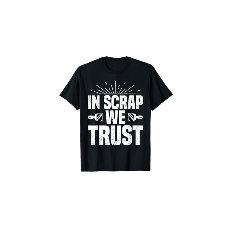 In Scrap We Trust Funny Metal Scrapper T-Shirt