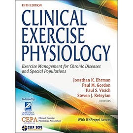 Clinical Exercise Physiology: Exercise Management for Chronic Diseases and Special Populations