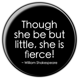 Shakespeare Badge, Humorous Funny Insult. Shakespearean Quotes."Though she be but little, she is fierce!"