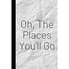 Oh, The Places You'll Go: Inspiring Quote Bucket List Journal Gift - Softback Writing Book Notebook (6" x 9") 120 Lined Pages