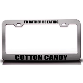 Custom Brother - I'd Rather BE Eating Cotton Candy Food Vegetable Fruit Metal Car SUV Truck License Plate Frame Ch l62
