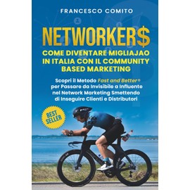 Networkers: Come Diventare Migliajao in Italia con il Community Based Marketing Scopri il Metodo Fast and Better per Passare da invisibile a Influente ... Smettendo di Inseguire Clienti e Distributori