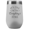 PlaqueMaker It's Fine I'm Fine Everything is Fine 16-oz Travel