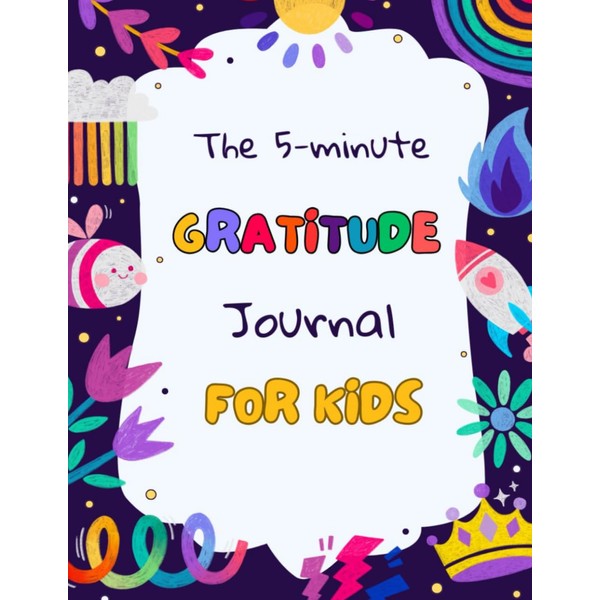 The 5 minute gratitude journal for kids 6-8: Daily Prompts