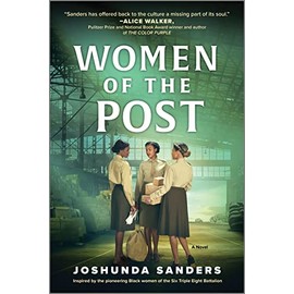 Women of the Post: A Historical Novel Based on the True Story of the 6888th―the Only All-Black, All-Female Army Battalion to Serve in Europe in WWII