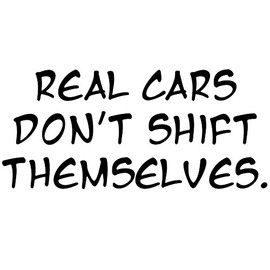 Funny JDM Real Cars Don't Shift Themselves Vinyl Sticker Car Decal (6" White)