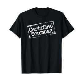 Certified Scumbag - funny bona fide jerk T-Shirt