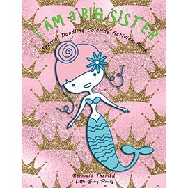 I am a Big Sister - Mermaid Themed Journal Doodling Coloring Activity Book: Promoted to Big Sis Announcement | Keepsake Book for little girl age 2-4 4-8 | Perfect new sibling gift | Blue Mermaid