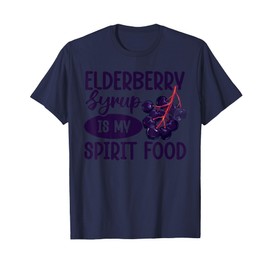 Elderberry Syrup is my spirit food T-Shirt
