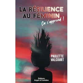 LA RÉSILIENCE AU FÉMININ: Ça s'apprends!