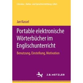Portable elektronische Wörterbücher im Englischunterricht: Benutzung, Einstellung, Motivation (Literatur-, Kultur- und Sprachvermittlung: LiKuS)