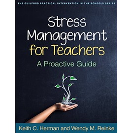 Stress Management for Teachers: A Proactive Guide (The Guilford Practical Intervention in the Schools Series)