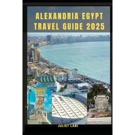 ALEXANDRIA EGYPT TRAVEL GUIDE 2025