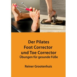 Der Pilates Foot Corrector und Toe Corrector: Übungen für gesunde Füße
