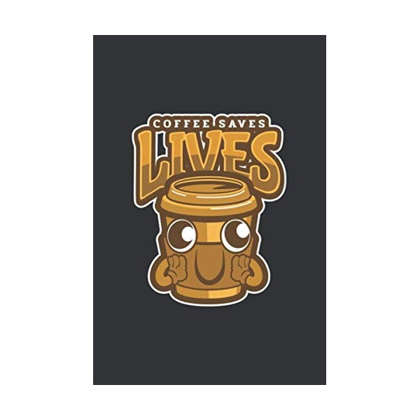 Coffee Saves Lives: 6x9 Journal for Writing Down Daily Habits,