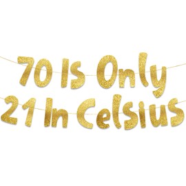 70 is Only 21 in Celsius Gold Glitter Banner - Happy 70th Birthday Party Banner - 70th Birthday Party Decorations and Supplies - 70th Wedding Anniversary Decorations