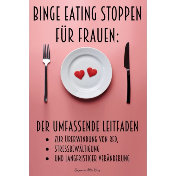 Binge Eating stoppen für Frauen: Der umfassende Leitfaden zur Überwindung