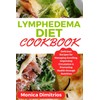  Lymphedema Diet Cookbook: Delicious Recipes for Managing Swelling, Improving