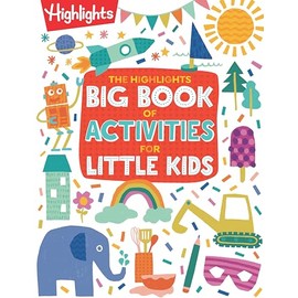 The Highlights Big Book of Activities for Little Kids: The Ultimate Book of Activities to Do With Kids, 200+ Crafts, Recipes, Puzzles and More For Kids and Grown-Ups (Highlights Books for Little Kids)