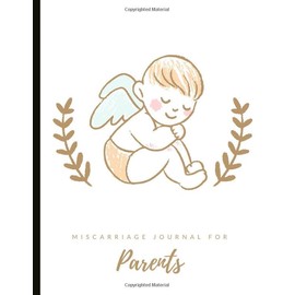 Miscarriage Journal for Parents: Overcoming Grief - Moving Forward But Not Forgetting. Lined Pages, Mood Tracking, Memories & Gratitude Prompts, Grief Worksheets, Quotes & More!