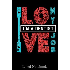 I AM A Dentist , I LOVE MY JOB Lined Notebook: Lined notebook & diary to write in, A perfect Gift For Female Dentists, Dental Students, Women Becoming Dentists | Special Black Cover, 6x9 in 120 pages