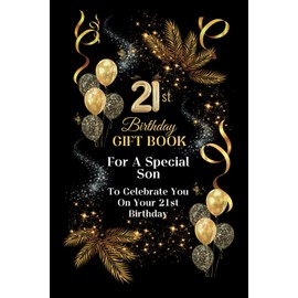 21st Birthday Gift Book For A Special Son: A sentimental journal with quotes and loving messages for a son turning twenty one.