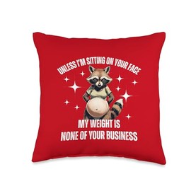 Unless I’m Sitting On Your Face My Weight Is Not Yo Business Throw Pillow
