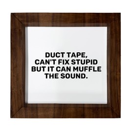 Los Drinkware Hermanos Duct Tape, Can't Fix Stupid But It Can Muffle The Sound. - Funny Decor Sign Wall Art In Full Print With Wood Frame, 6X6