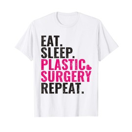 Eat Sleep Plastic Surgery Repeat Plastic Surgeon Gift T-Shirt