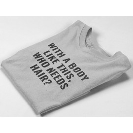 TeeUnion with a Body Like This Who Needs Hair Funny T-Shirt Balding Humor Tee Light Grey