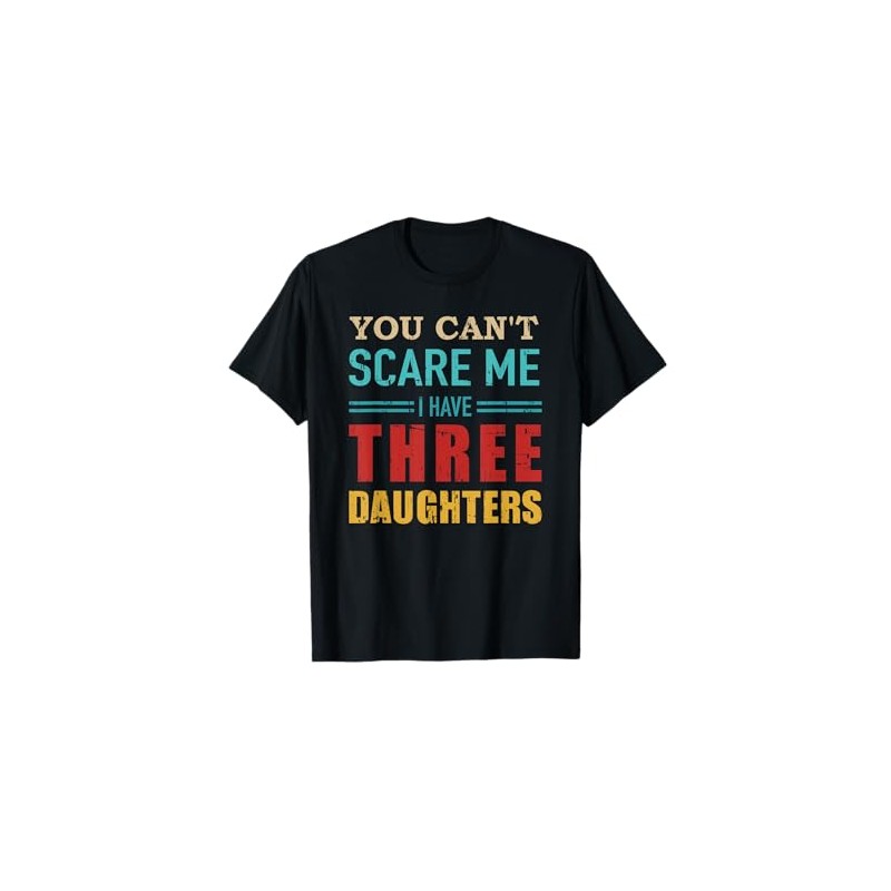 Non puoi spaventarmi, ho tre 3 figlie, un regalo per