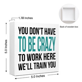 WUZYOU You don't Have to be Crazy to Work Here Desk Sign Wood Block Decor, Inspirational Office Wood Box Sign, Motivational Desk Accessories for Women Office Shelf 5x5x1 INCH