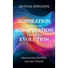 Inspiration, Konspiration, Evolution: Gesammelte Essays und Berichte aus dem Überall